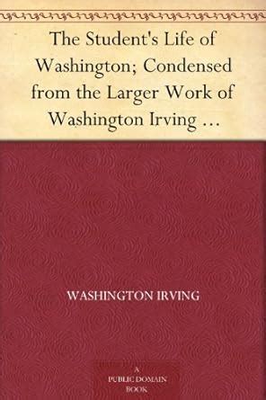 The Student s Life of Washington Condensed from the Larger Work of Washington PDF