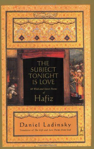 The Subject Tonight Is Love 60 Wild and Sweet Poems of Hafiz Compass Reader