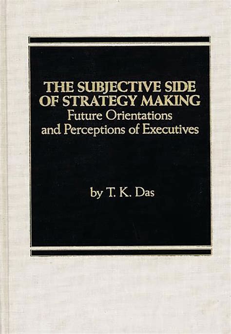 The Subjective Side of Strategy Making Future Orientations and Perceptions of Executives Doc