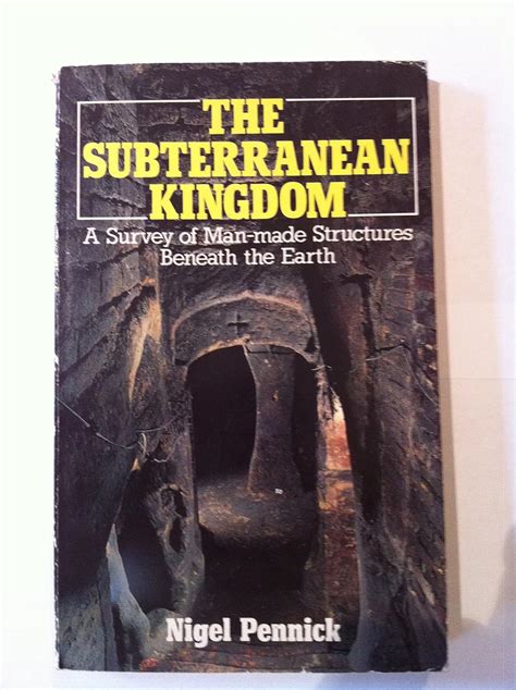 The Subterranean Kingdom A Survey of Man-Made Structures Beneath the Earth Doc