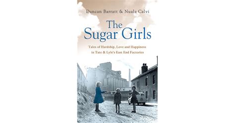 The Sugar Girls Gladys s Story Tales of Hardship Love and Happiness in Tate and Lyle s East End Reader