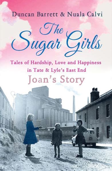 The Sugar Girls Joan s Story Tales of Hardship Love and Happiness in Tate and Lyle s East End Kindle Editon