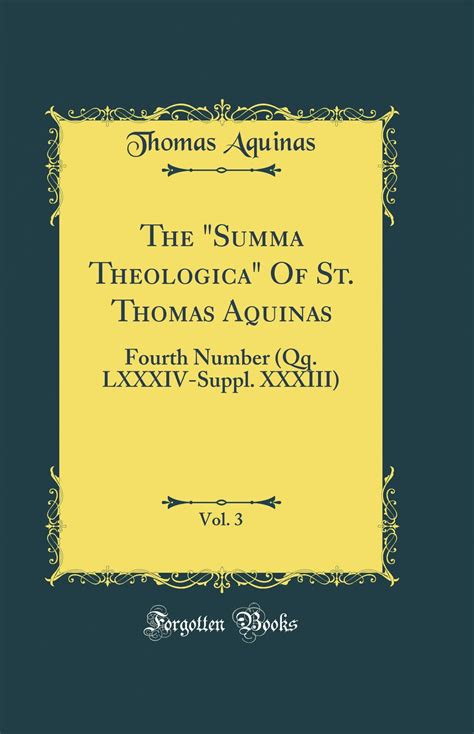 The Summa Theologica Of St Thomas Aquinas Vol 3 Fourth Number Qq LXXXIV-Suppl XXXIII Classic Reprint Reader