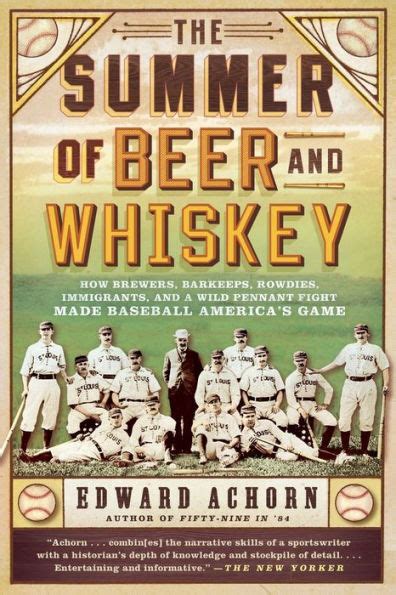 The Summer of Beer and Whiskey How Brewers Barkeeps Rowdies Immigrants and a Wild Pennant Fight Made Baseball America s Game Reader