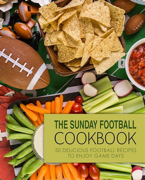 The Sunday Football Cookbook 50 Delicious Football Recipes to Enjoy Game Days Kindle Editon