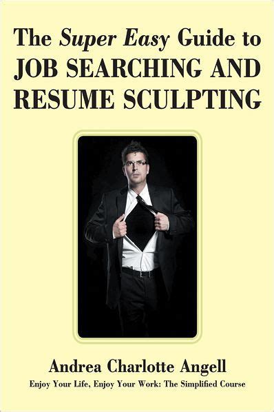 The Super Easy Guide to Job Searching and Resume Sculpting Enjoy Your Life Doc