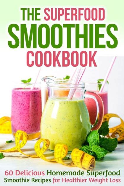 The Superfood Smoothies Cookbook 60 Delicious Homemade Superfood Smoothie Recipes for Healthier Weight Loss Reader