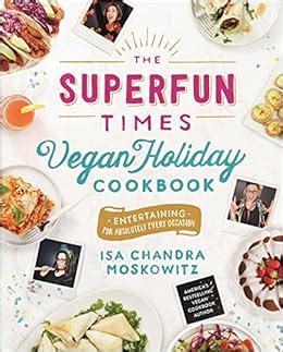 The Superfun Times Vegan Holiday Cookbook Entertaining for Absolutely Every Occasion PDF