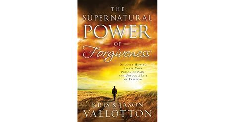 The Supernatural Power of Forgiveness Discover How to Escape Your Prison of Pain and Unlock a Life of Freedom Kindle Editon
