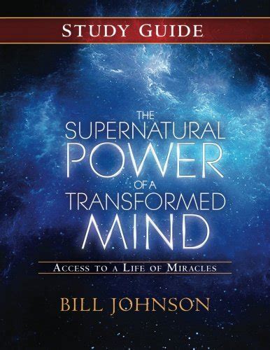 The Supernatural Power of a Transformed Mind Study Guide Accessing a Life of Miracles Reader