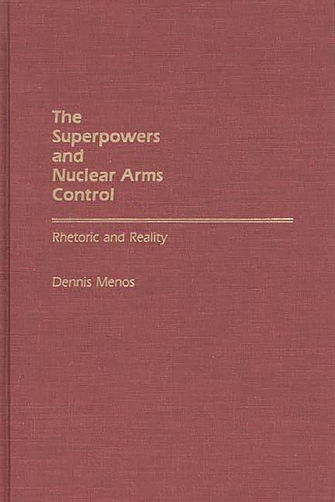 The Superpowers and Nuclear Arms Control Rhetoric and Reality PDF