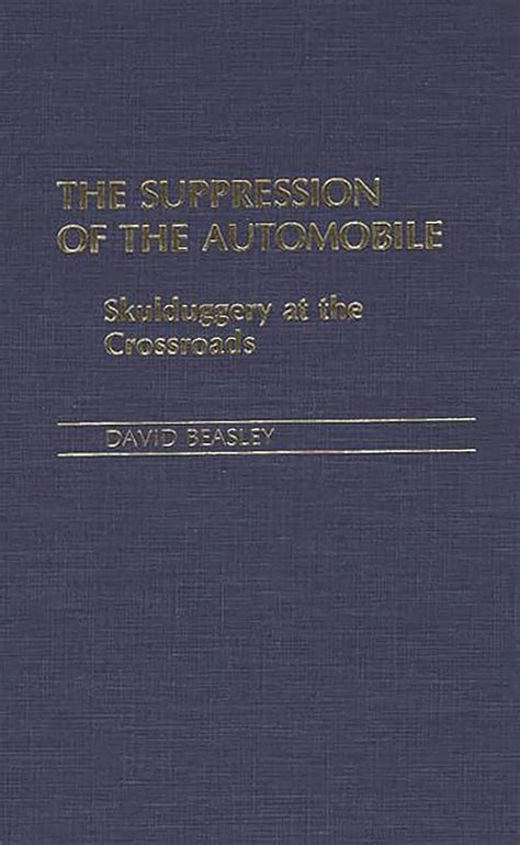 The Suppression of the Automobile Skullduggery at the Crossroads Kindle Editon