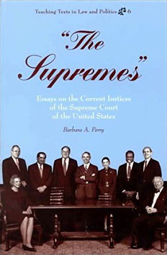 The Supremes Essays on the Current Justices of the Supreme Court of the United States