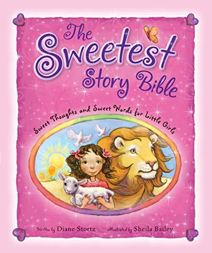 The Sweetest Story Bible Sweet Thoughts and Sweet Words for Little Girls