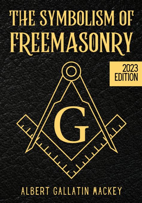 The Symbolism of Freemasonry Illustrating and Explaining Its Science and Philosophy Its Legends Myths and Symbols PDF