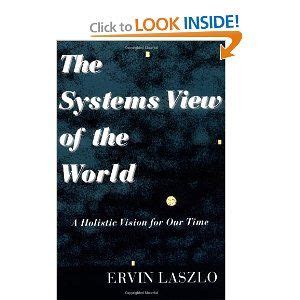 The Systems View of the World: A Holistic Vision for Our Time (Advances in Systems Theory PDF