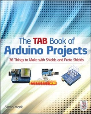 The TAB Book of Arduino Projects 36 Things to Make with Shields and Proto Shields Doc