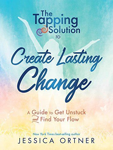 The Tapping Solution to Create Lasting Change A Guide to Get Unstuck and Find Your Flow Doc