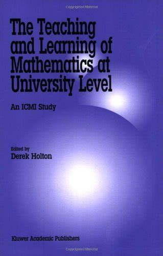 The Teaching and Learning of Mathematics at University Level An ICMI Study 1st Edition Reader