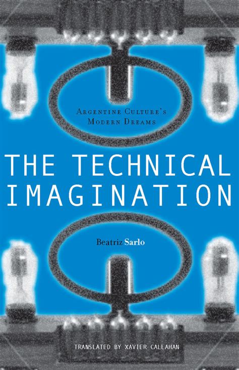 The Technical Imagination: Argentine Culture's Modern Dreams (Writing Science) Kindle Editon