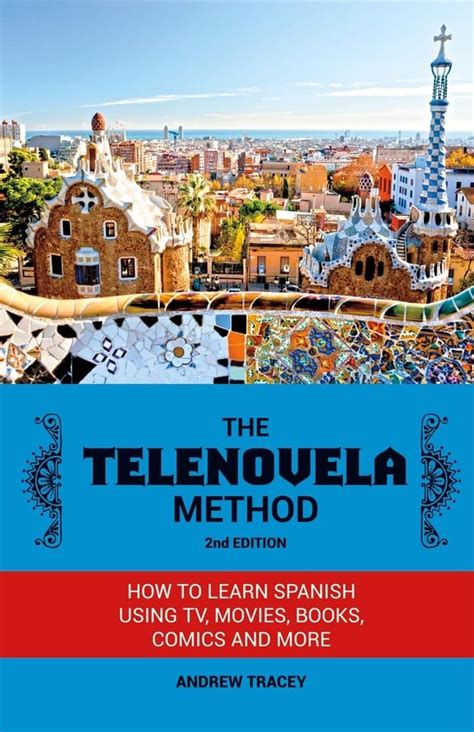 The Telenovela Method 2nd Edition How to Learn Spanish Using TV Movies Books Comics And More Kindle Editon