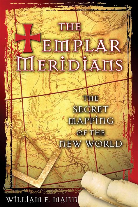 The Templar Meridians The Secret Mapping of the New World Reader