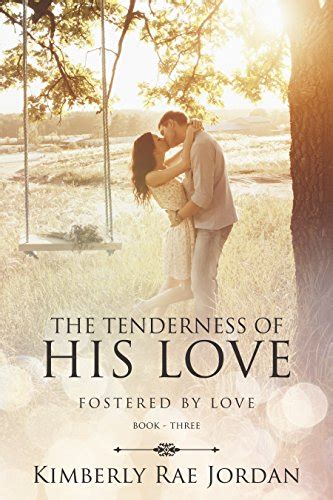 The Tenderness of His Love A Christian Romance Fostered by Love Book 3 Kindle Editon