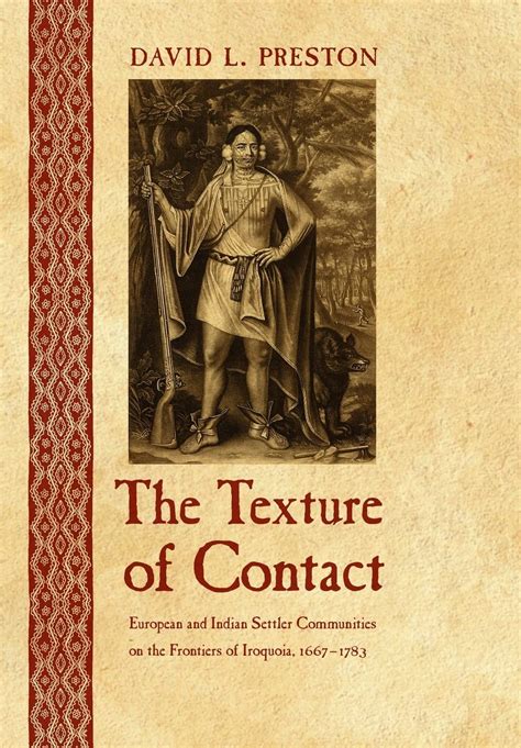 The Texture of Contact European and Indian Settler Communities on the Frontiers of Iroquoia Reader