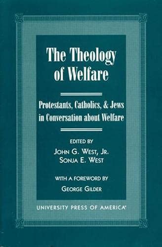 The Theology of Welfare Protestants Catholics and Jews in Conversation about Welfare Co-published with Discovery Institute Kindle Editon