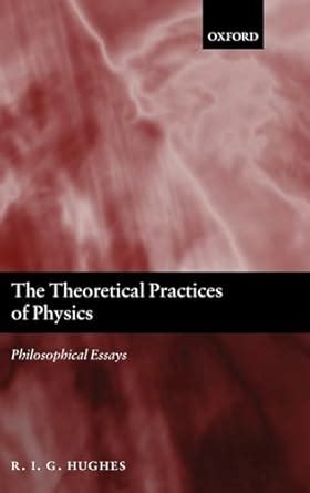 The Theoretical Practices of Physics: Philosophical Essays Epub