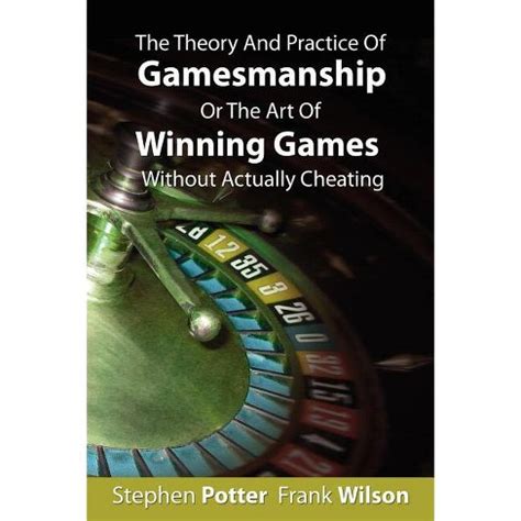 The Theory And Practice Of Gamesmanship Or The Art Of Winning Games Without Actually Cheating Epub