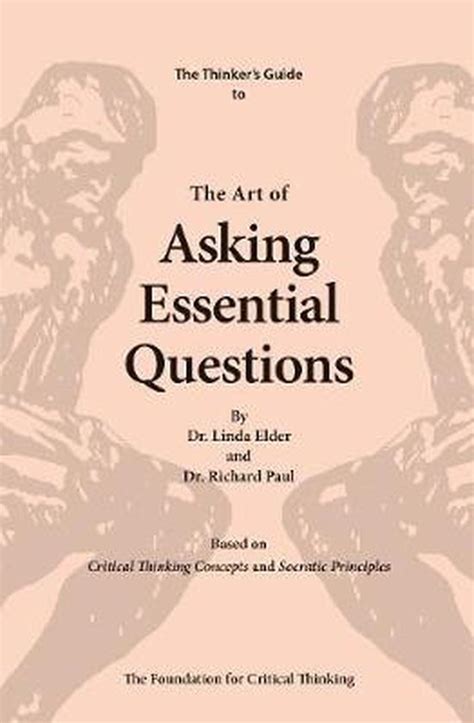 The Thinker s Guide to the Art of Asking Essential Questions Thinker s Guide Library Doc