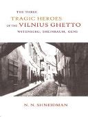 The Three Tragic Heroes of the Vilnius Ghetto: Witenberg, Sheinbaum, Gens, Ebook Kindle Editon