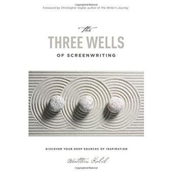 The Three Wells of Screenwriting Discover your deep sources of Inspiration Epub