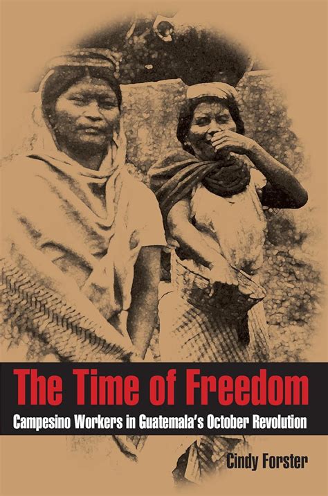 The Time of Freedom Campesino Workers in Guatemala' Doc