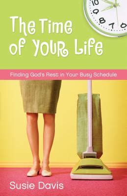 The Time of Your Life Finding God s Rest in Your Busy Schedule Doc