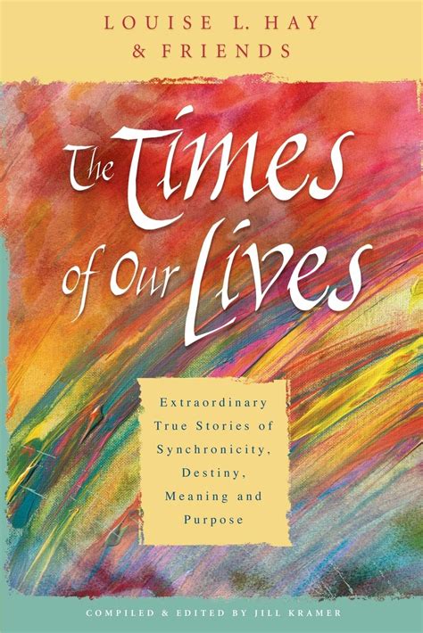 The Times of Our Lives Extraordinary True Stories of Synchronicity Destiny Meaning and Purpose Reader