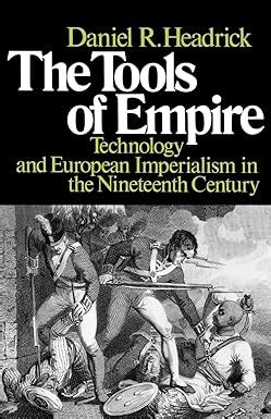 The Tools of Empire: Technology and European Imperialism in the Nineteenth Century Ebook Doc