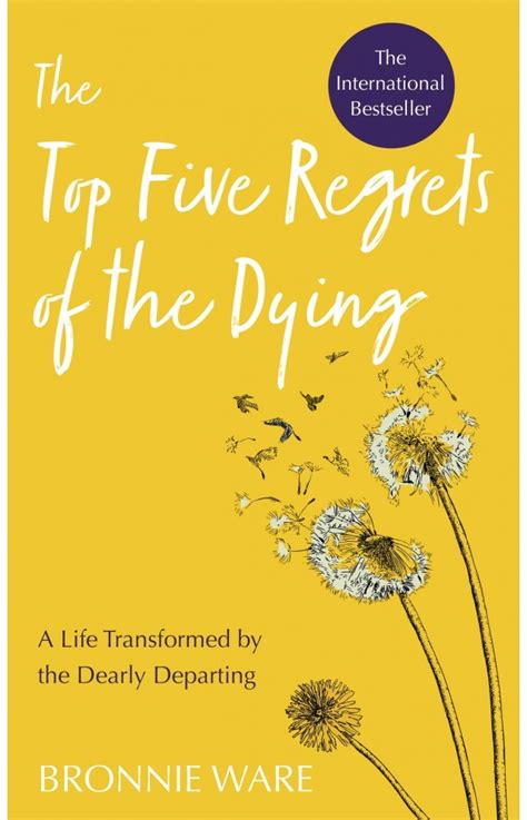 The Top Five Regrets of the Dying A Life Transformed by the Dearly Departing Reprint Edition Kindle Editon