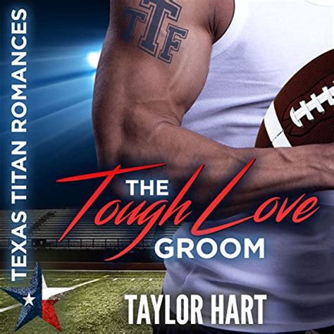 The Tough Love Groom Texas Titan Romances Reader