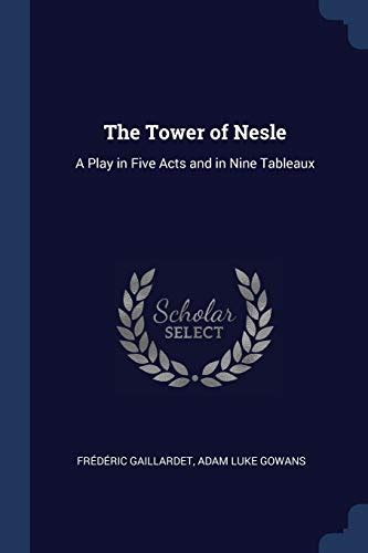 The Tower of Nesle A Play in Five Acts and in Nine Tableaux Doc