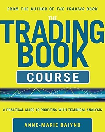 The Trading Book Course A Practical Guide to Profiting with Technical Analysis Doc