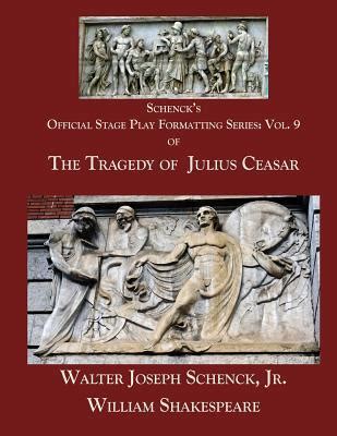 The Tragedy of Julius Caesar Schenck s Official Stage Play Formatting Series Kindle Editon