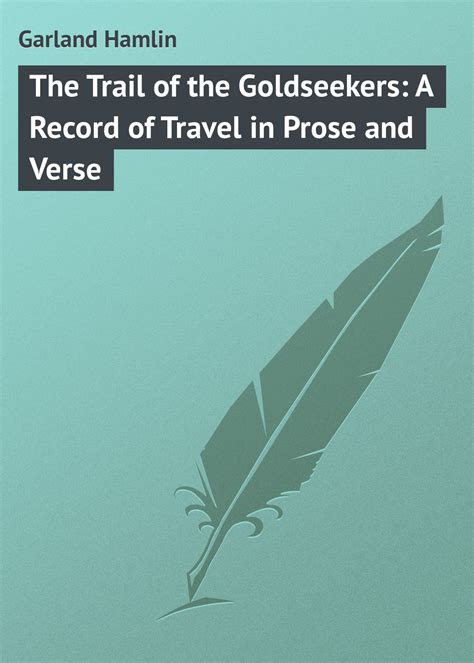 The Trail of the Goldseekers A Record of Travel in Prose and Verse Doc