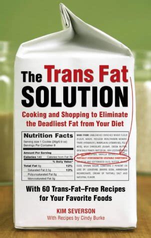 The Trans Fat Solution Cooking and Shopping to Eliminate the Deadliest Fat from Your Diet Reader