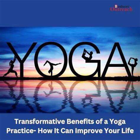 The Transformative Benefits of Yoga