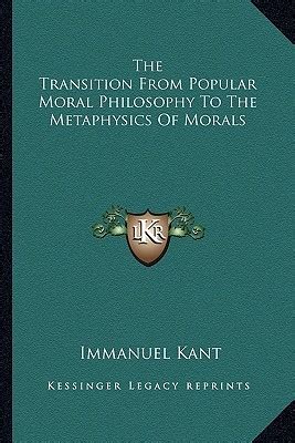 The Transition From Popular Moral Philosophy To The Metaphysics Of Morals Reader