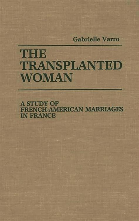 The Transplanted Woman A Study of French-American Marriages in France Reader