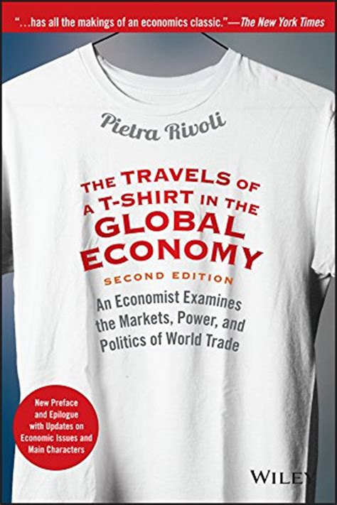 The Travels of a T-Shirt in the Global Economy An Economist Examines the Markets Power and Politics of the World Trade 2nd Edition Doc