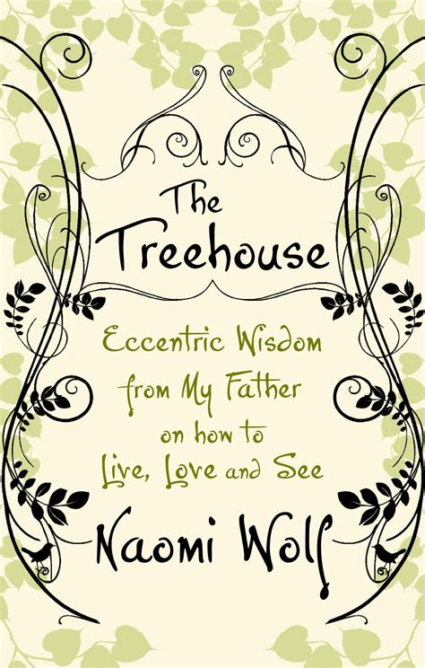The Treehouse Eccentric Wisdom from My Father on How to Live Love and See Reader